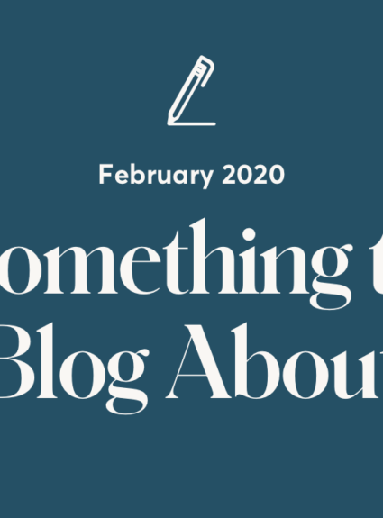 Something to Blog About: February ❤️