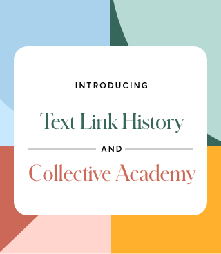 New Features Alert! The Collective Academy and Text Link History