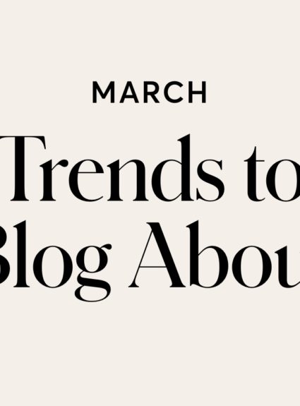 March Trends to Blog About
