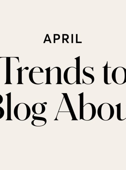 April Trends to Blog About