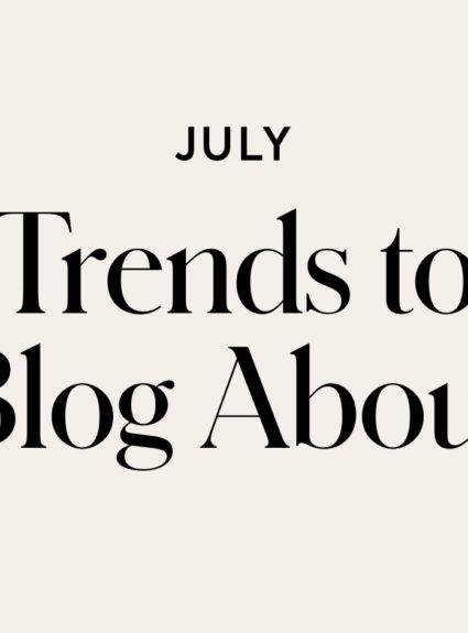 July Trends to Blog About