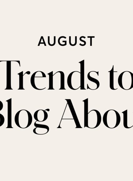 August: The Trends to Blog About
