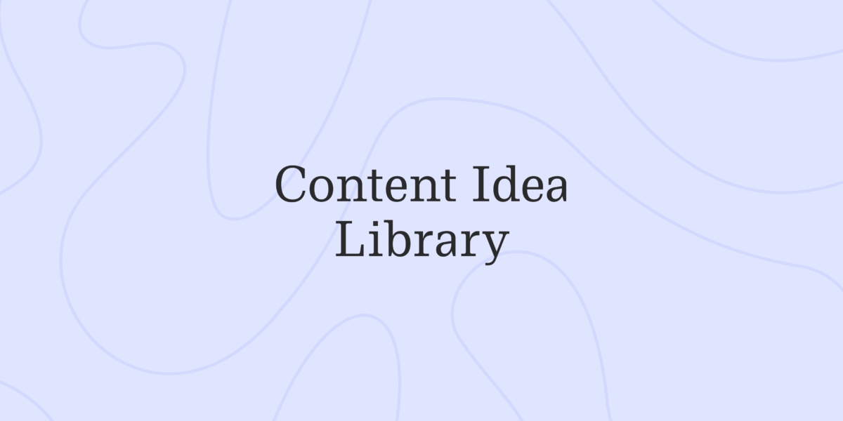 Your Content Idea Library